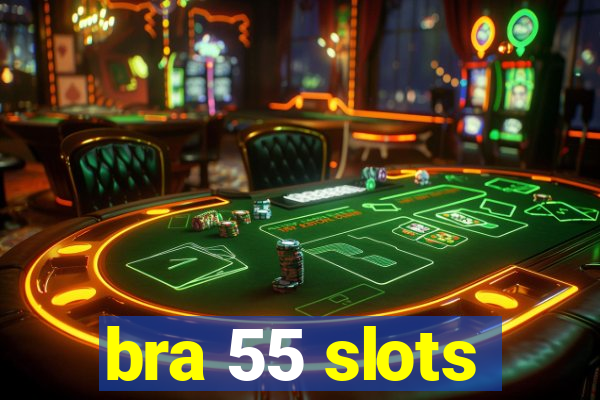 bra 55 slots